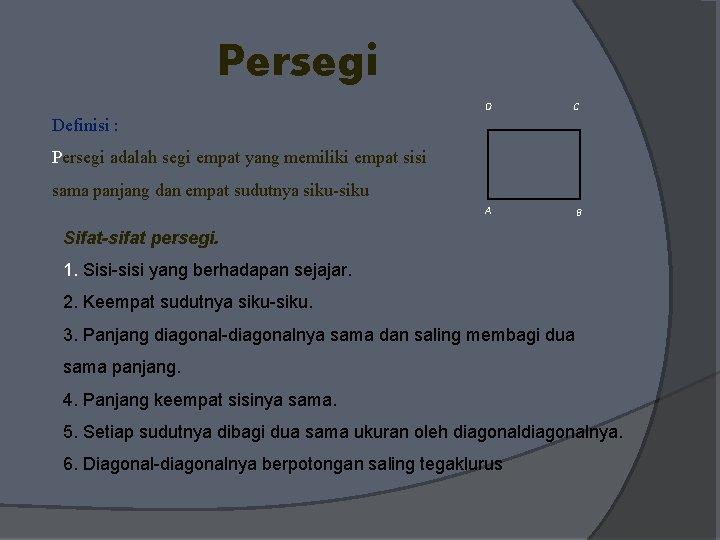 Persegi D C A B Definisi : Persegi adalah segi empat yang memiliki empat