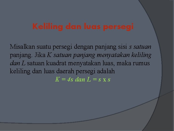 Keliling dan luas persegi Misalkan suatu persegi dengan panjang sisi s satuan panjang. Jika