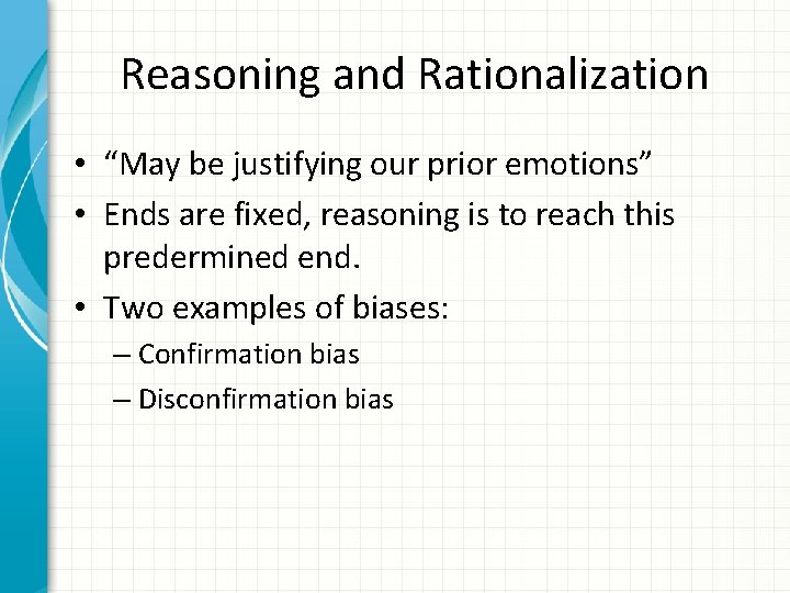 Reasoning and Rationalization • “May be justifying our prior emotions” • Ends are fixed,