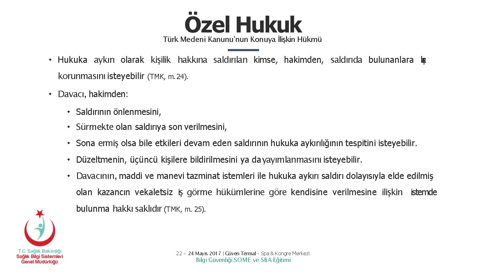 Özel Hukuk Türk Medeni Kanunu’nun Konuya İlişkin Hükmü • Hukuka aykırı olarak kişilik hakkına Özel Hukuk Türk Medeni Kanunu’nun Konuya İlişkin Hükmü • Hukuka aykırı olarak kişilik hakkına