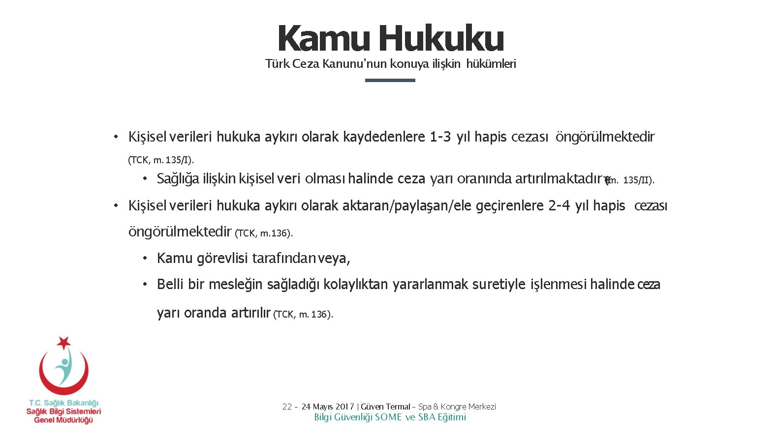 Kamu Hukuku Türk Ceza Kanunu’nun konuya ilişkin hükümleri • Kişisel verileri hukuka aykırı olarak Kamu Hukuku Türk Ceza Kanunu’nun konuya ilişkin hükümleri • Kişisel verileri hukuka aykırı olarak