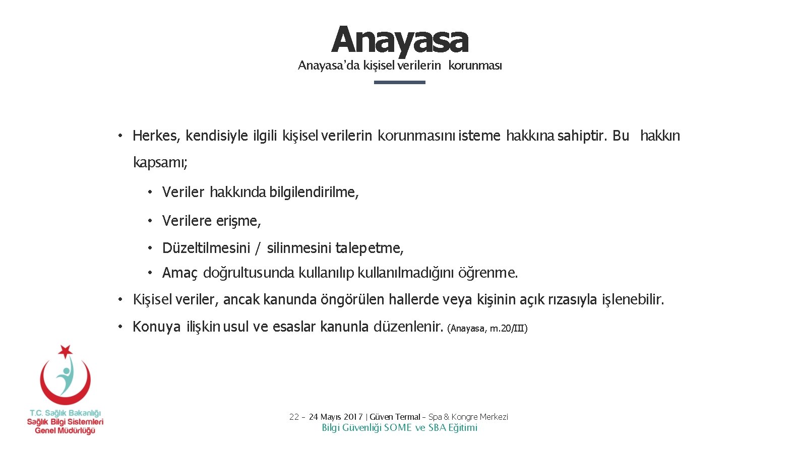 Anayasa’da kişisel verilerin korunması • Herkes, kendisiyle ilgili kişisel verilerin korunmasını isteme hakkına sahiptir. Anayasa’da kişisel verilerin korunması • Herkes, kendisiyle ilgili kişisel verilerin korunmasını isteme hakkına sahiptir.