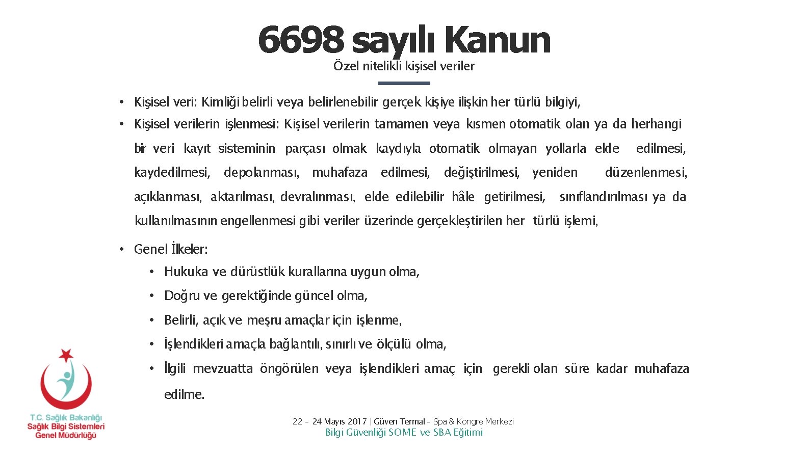 6698 sayılı Kanun Özel nitelikli kişisel veriler • Kişisel veri: Kimliği belirli veya belirlenebilir 6698 sayılı Kanun Özel nitelikli kişisel veriler • Kişisel veri: Kimliği belirli veya belirlenebilir