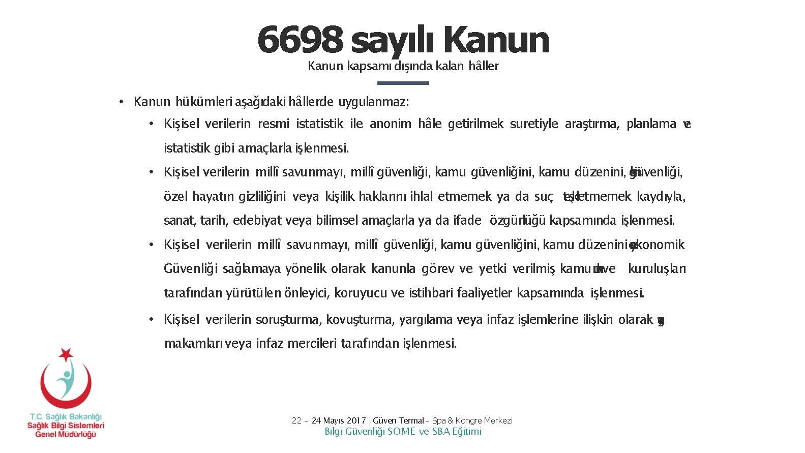 6698 sayılı Kanun kapsamı dışında kalan hâller • Kanun hükümleri aşağıdaki hâllerde uygulanmaz: • 6698 sayılı Kanun kapsamı dışında kalan hâller • Kanun hükümleri aşağıdaki hâllerde uygulanmaz: •