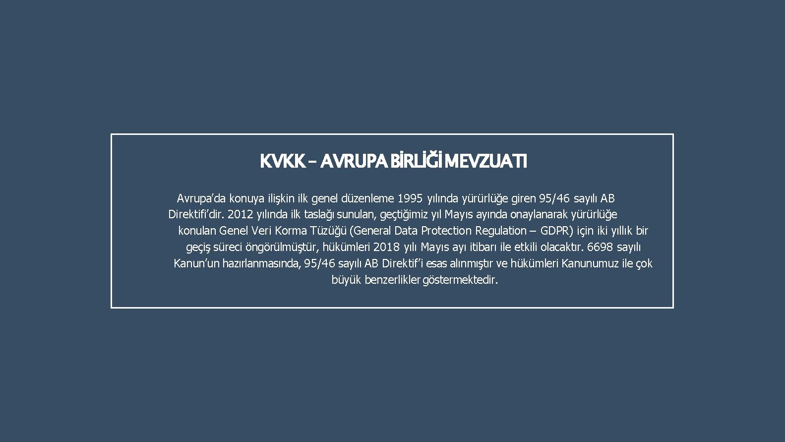 KVKK – AVRUPA BİRLİĞİ MEVZUATI Avrupa’da konuya ilişkin ilk genel düzenleme 1995 yılında yürürlüğe KVKK – AVRUPA BİRLİĞİ MEVZUATI Avrupa’da konuya ilişkin ilk genel düzenleme 1995 yılında yürürlüğe