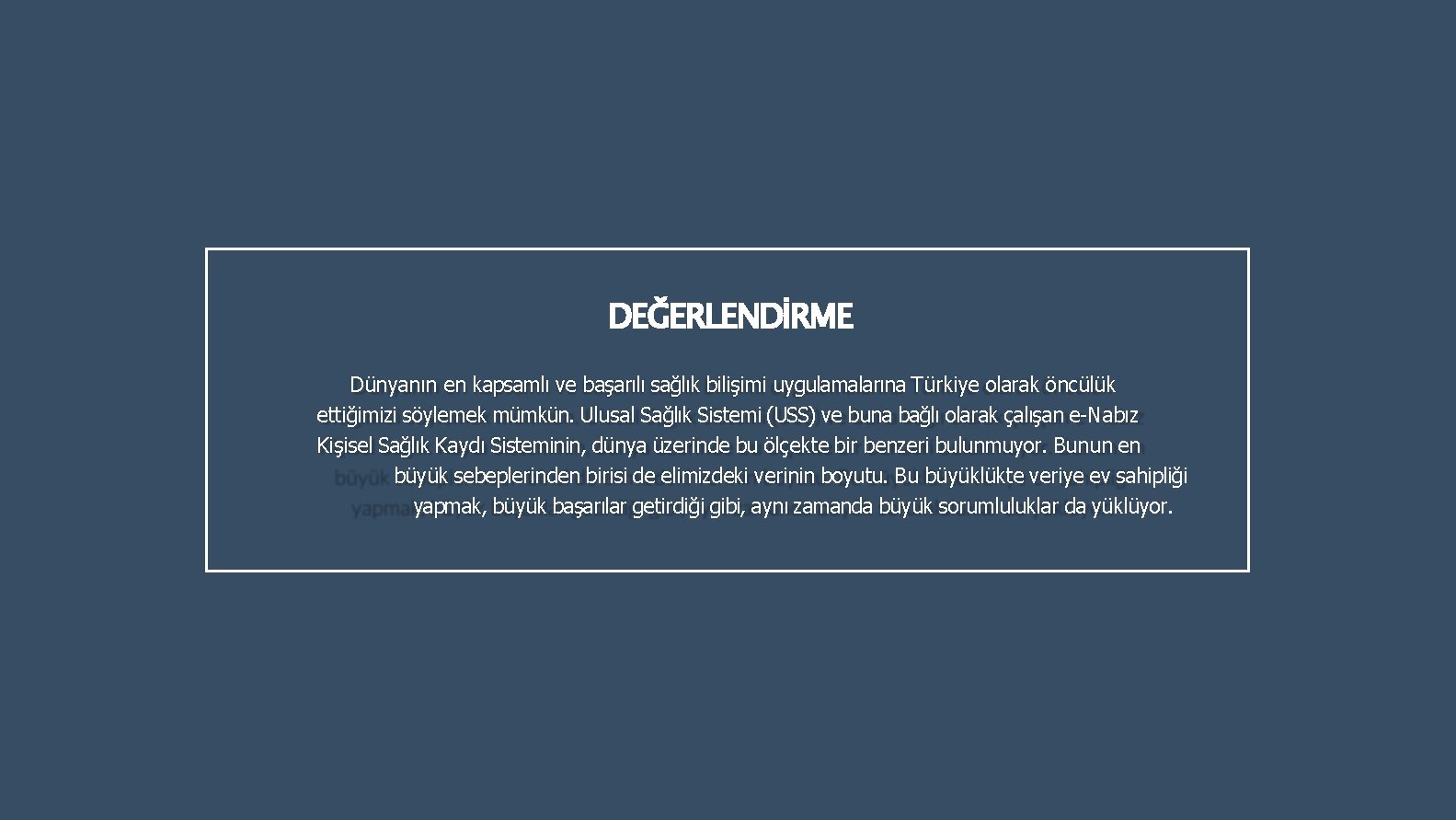 DEĞERLENDİRME Dünyanın en kapsamlı ve başarılı sağlık bilişimi uygulamalarına Türkiye olarak öncülük ettiğimizi söylemek DEĞERLENDİRME Dünyanın en kapsamlı ve başarılı sağlık bilişimi uygulamalarına Türkiye olarak öncülük ettiğimizi söylemek