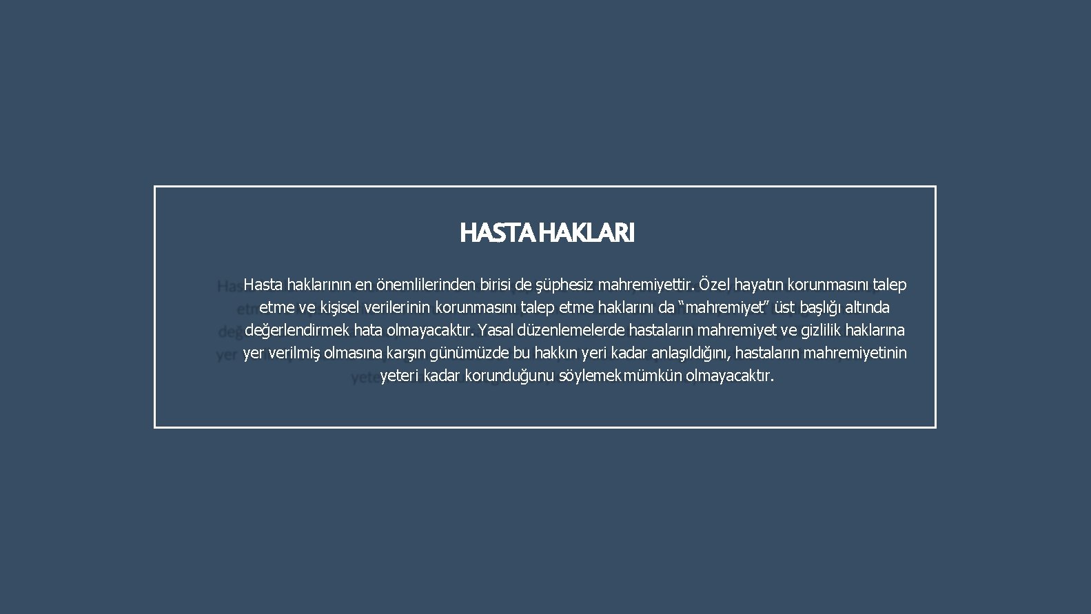 HASTA HAKLARI Hasta haklarının en önemlilerinden birisi de şüphesiz mahremiyettir. Özel hayatın korunmasını talep HASTA HAKLARI Hasta haklarının en önemlilerinden birisi de şüphesiz mahremiyettir. Özel hayatın korunmasını talep