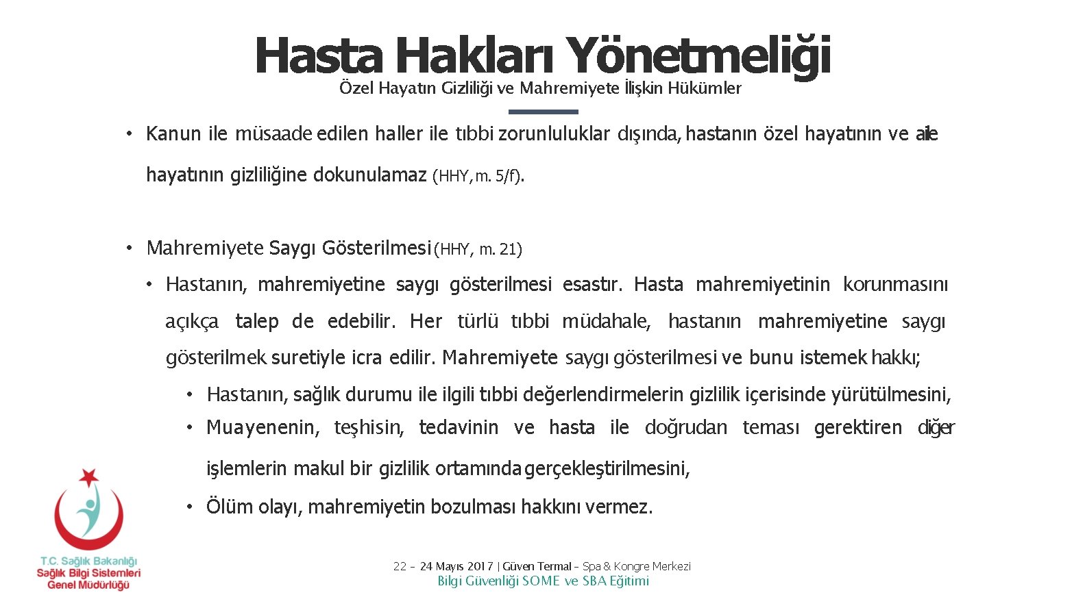 Hasta Hakları Yönetmeliği Özel Hayatın Gizliliği ve Mahremiyete İlişkin Hükümler • Kanun ile müsaade Hasta Hakları Yönetmeliği Özel Hayatın Gizliliği ve Mahremiyete İlişkin Hükümler • Kanun ile müsaade