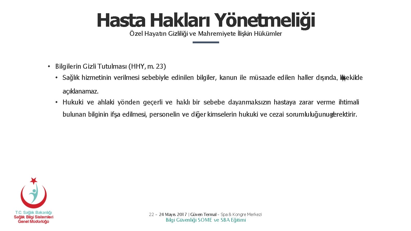Hasta Hakları Yönetmeliği Özel Hayatın Gizliliği ve Mahremiyete İlişkin Hükümler • Bilgilerin Gizli Tutulması Hasta Hakları Yönetmeliği Özel Hayatın Gizliliği ve Mahremiyete İlişkin Hükümler • Bilgilerin Gizli Tutulması