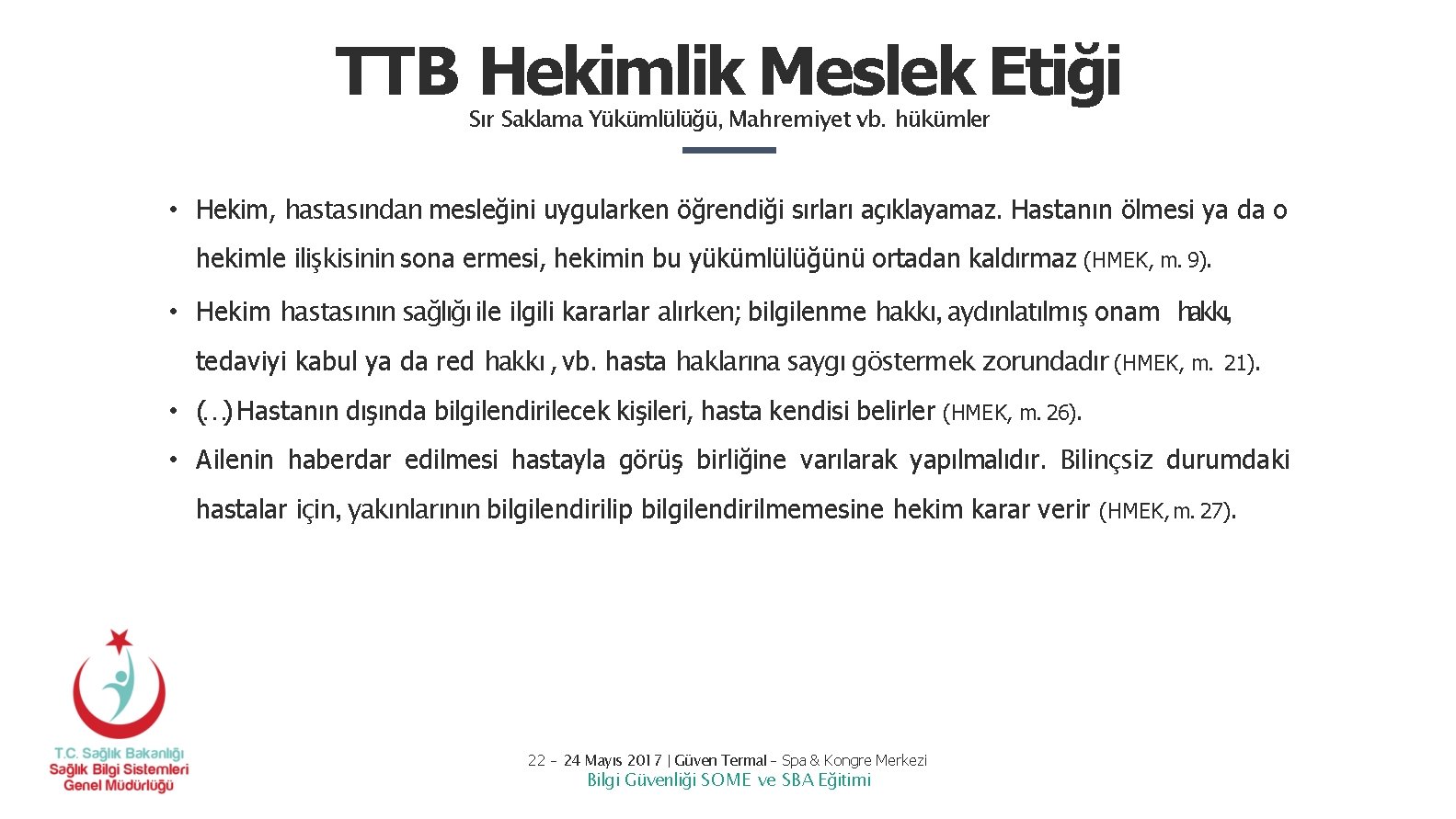 TTB Hekimlik Meslek Etiği Sır Saklama Yükümlülüğü, Mahremiyet vb. hükümler • Hekim, hastasından mesleğini TTB Hekimlik Meslek Etiği Sır Saklama Yükümlülüğü, Mahremiyet vb. hükümler • Hekim, hastasından mesleğini