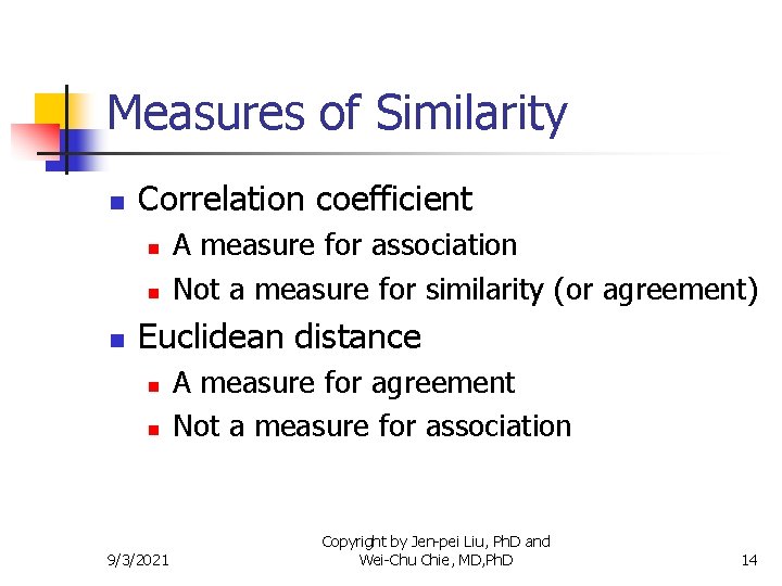 Measures of Similarity n Correlation coefficient n n n A measure for association Not