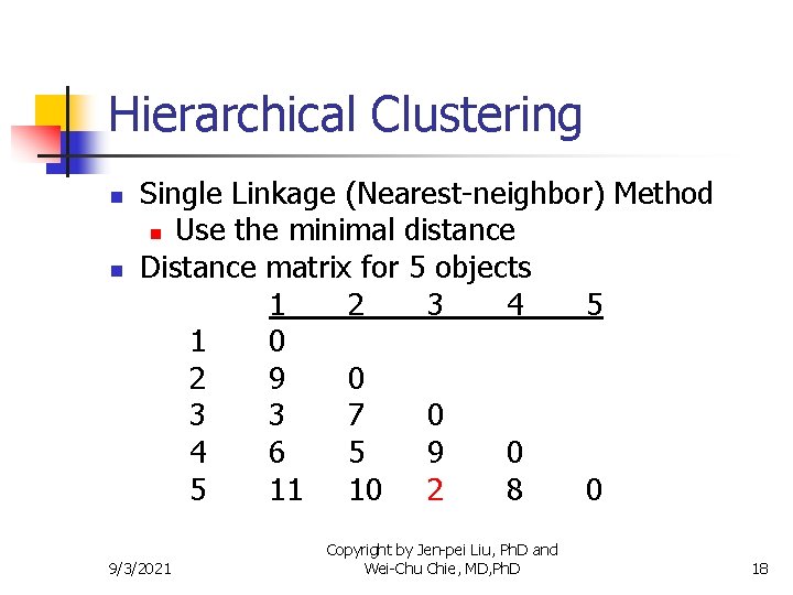 Hierarchical Clustering n n Single Linkage (Nearest-neighbor) Method n Use the minimal distance Distance