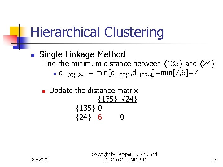 Hierarchical Clustering n Single Linkage Method Find the minimum distance between {135} and {24}