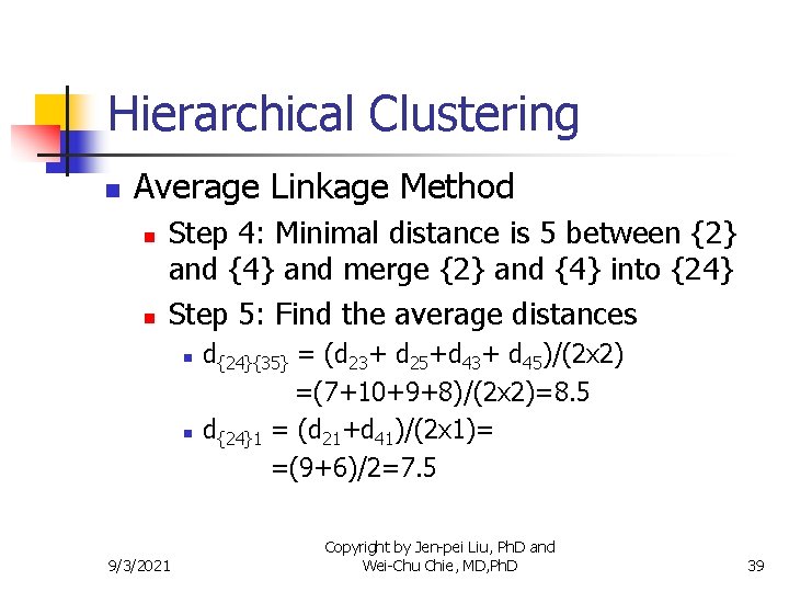 Hierarchical Clustering n Average Linkage Method n n Step 4: Minimal distance is 5