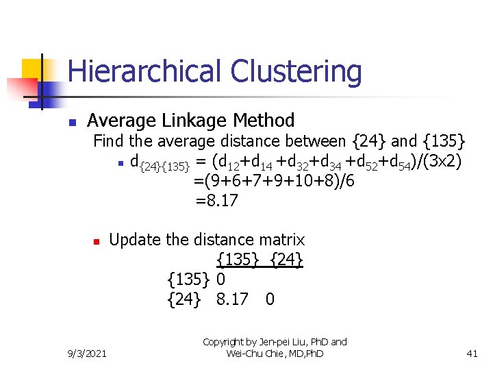 Hierarchical Clustering n Average Linkage Method Find the average distance between {24} and {135}