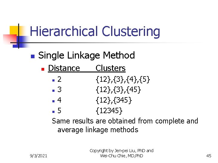 Hierarchical Clustering n Single Linkage Method n Distance Clusters 2 {12}, {3}, {4}, {5}