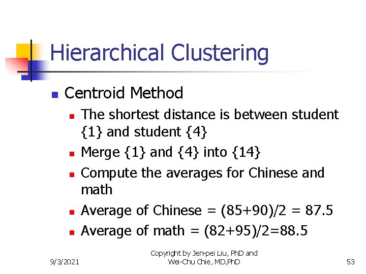 Hierarchical Clustering n Centroid Method n n n 9/3/2021 The shortest distance is between