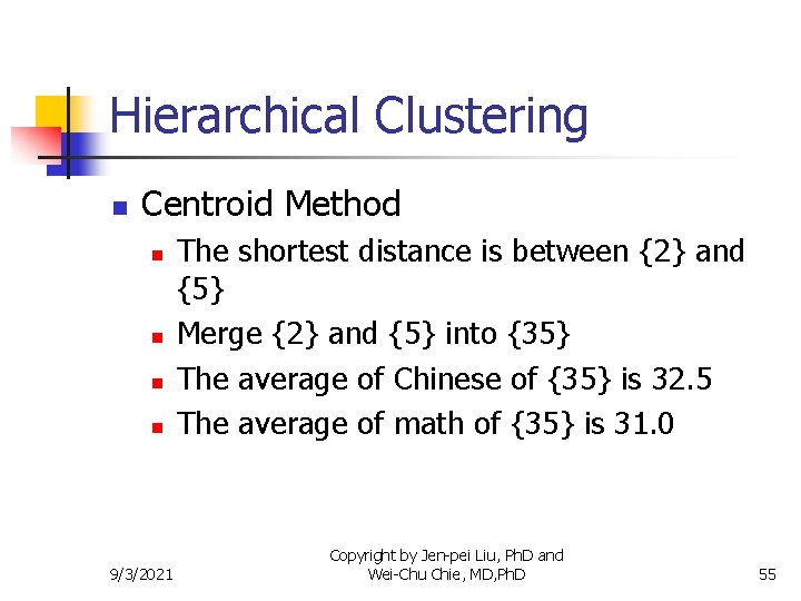 Hierarchical Clustering n Centroid Method n n 9/3/2021 The shortest distance is between {2}