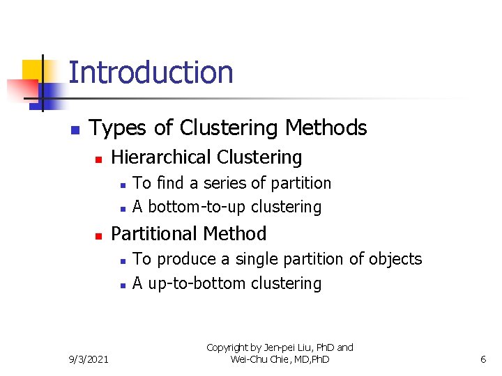 Introduction n Types of Clustering Methods n Hierarchical Clustering n n n Partitional Method