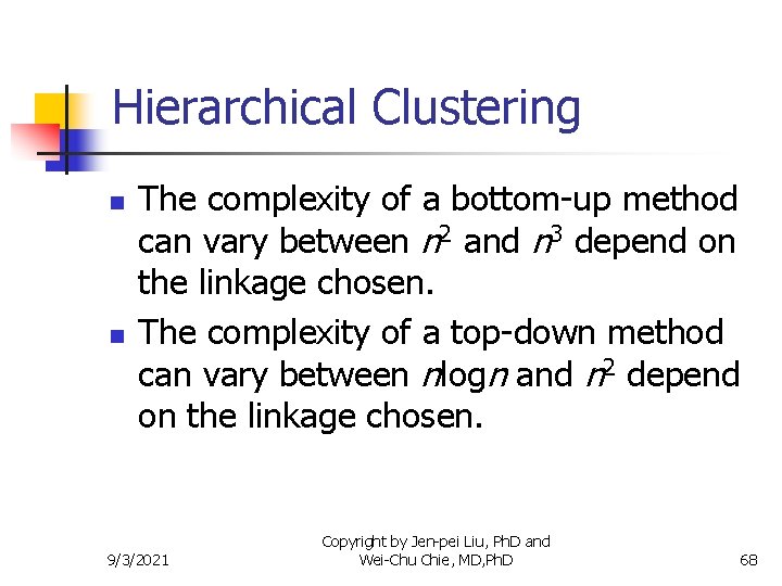 Hierarchical Clustering n n The complexity of a bottom-up method can vary between n