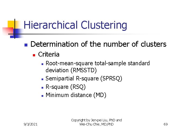 Hierarchical Clustering n Determination of the number of clusters n Criteria n n 9/3/2021