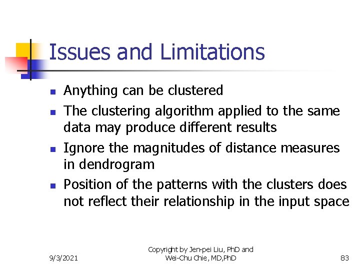 Issues and Limitations n n Anything can be clustered The clustering algorithm applied to