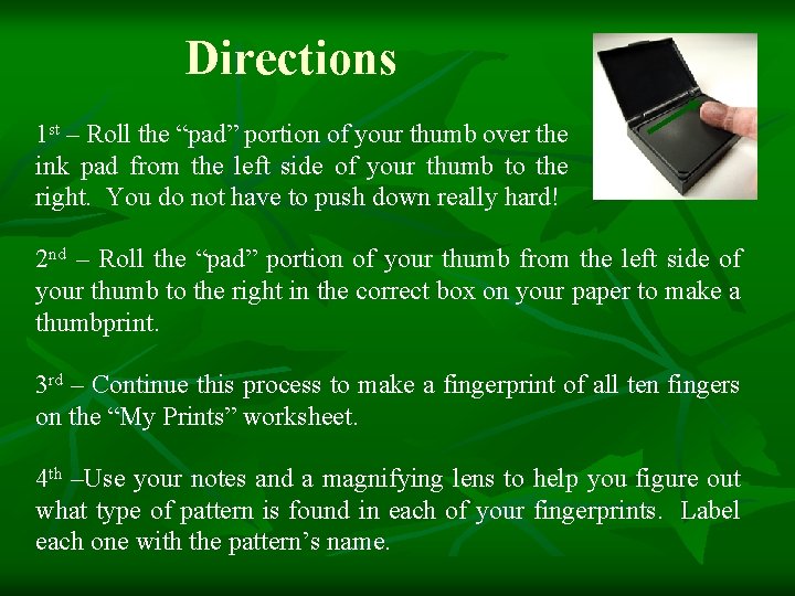 Directions 1 st – Roll the “pad” portion of your thumb over the ink