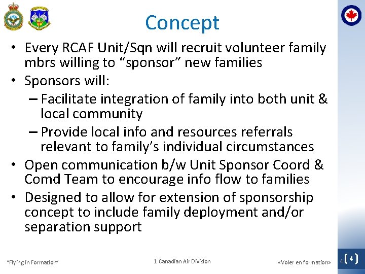 Concept • Every RCAF Unit/Sqn will recruit volunteer family mbrs willing to “sponsor” new