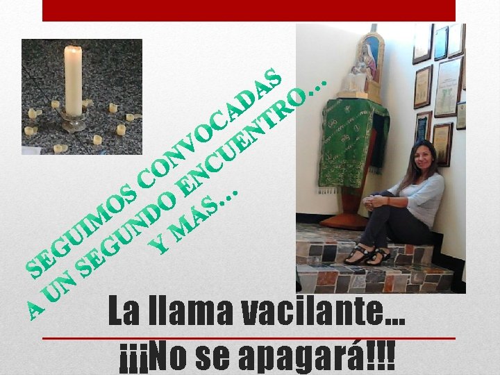 La llama vacilante… ¡¡¡No se apagará!!! 