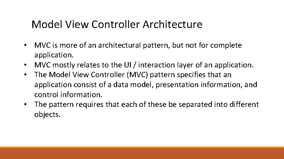 Model View Controller Architecture • MVC is more of an architectural pattern, but not Model View Controller Architecture • MVC is more of an architectural pattern, but not