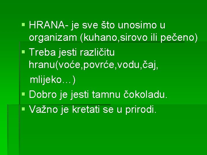 § HRANA- je sve što unosimo u organizam (kuhano, sirovo ili pečeno) § Treba