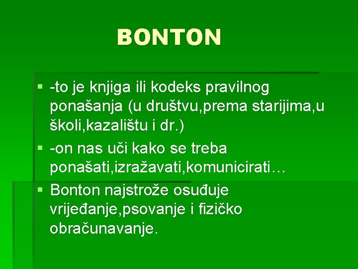 BONTON § -to je knjiga ili kodeks pravilnog ponašanja (u društvu, prema starijima, u