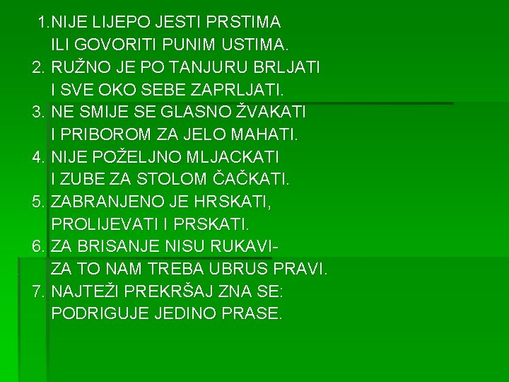 1. NIJE LIJEPO JESTI PRSTIMA ILI GOVORITI PUNIM USTIMA. 2. RUŽNO JE PO TANJURU