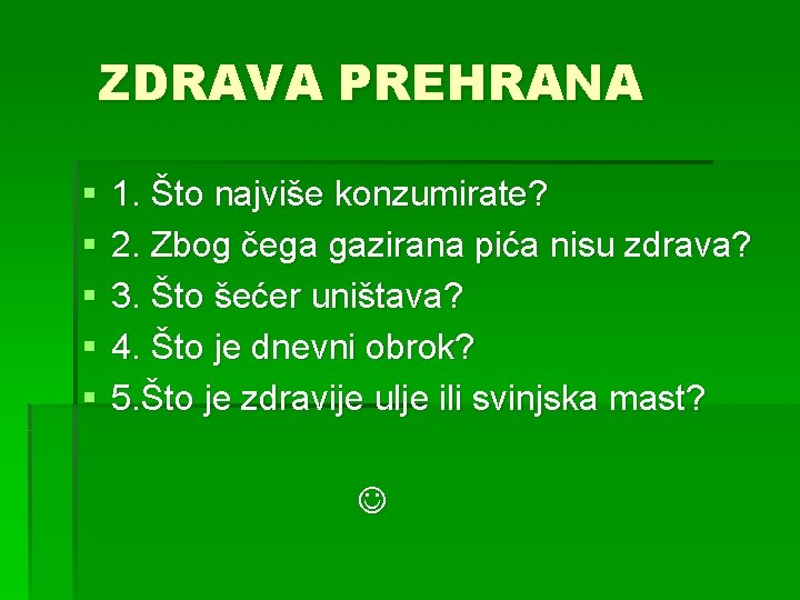 ZDRAVA PREHRANA § § § 1. Što najviše konzumirate? 2. Zbog čega gazirana pića