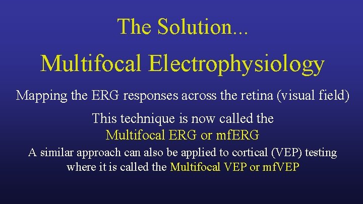 The Solution. . . Multifocal Electrophysiology Mapping the ERG responses across the retina (visual