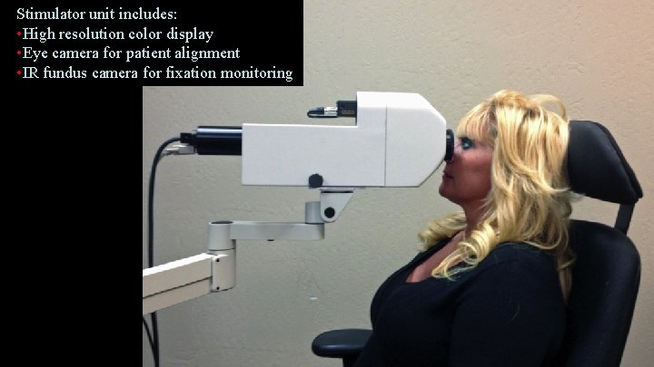 Stimulator unit includes: • High resolution color display • Eye camera for patient alignment