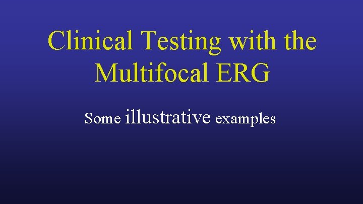 Clinical Testing with the Multifocal ERG Some illustrative examples 