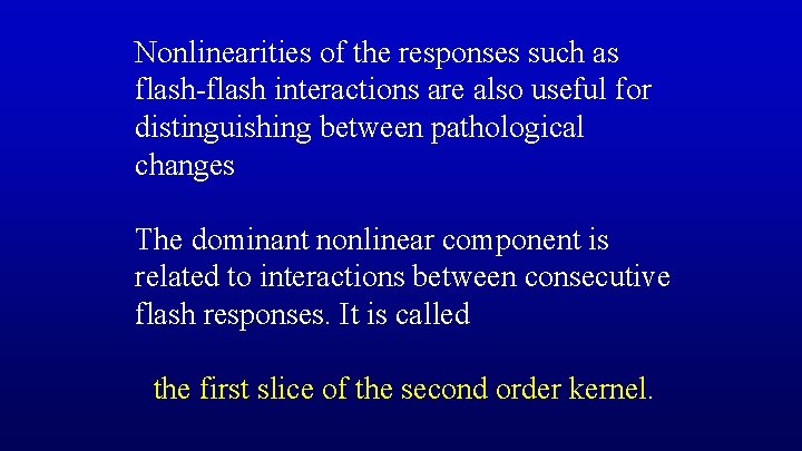 Nonlinearities of the responses such as flash-flash interactions are also useful for distinguishing between