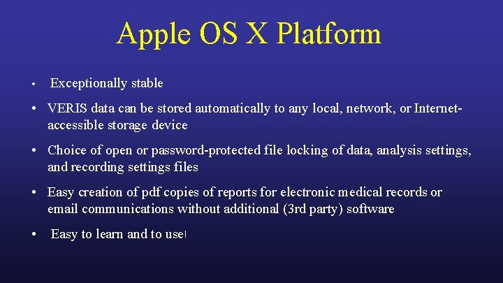 Apple OS X Platform • Exceptionally stable • VERIS data can be stored automatically