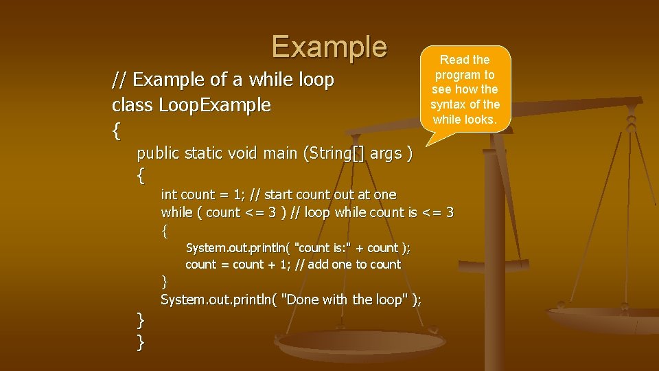 Example // Example of a while loop class Loop. Example { Read the program