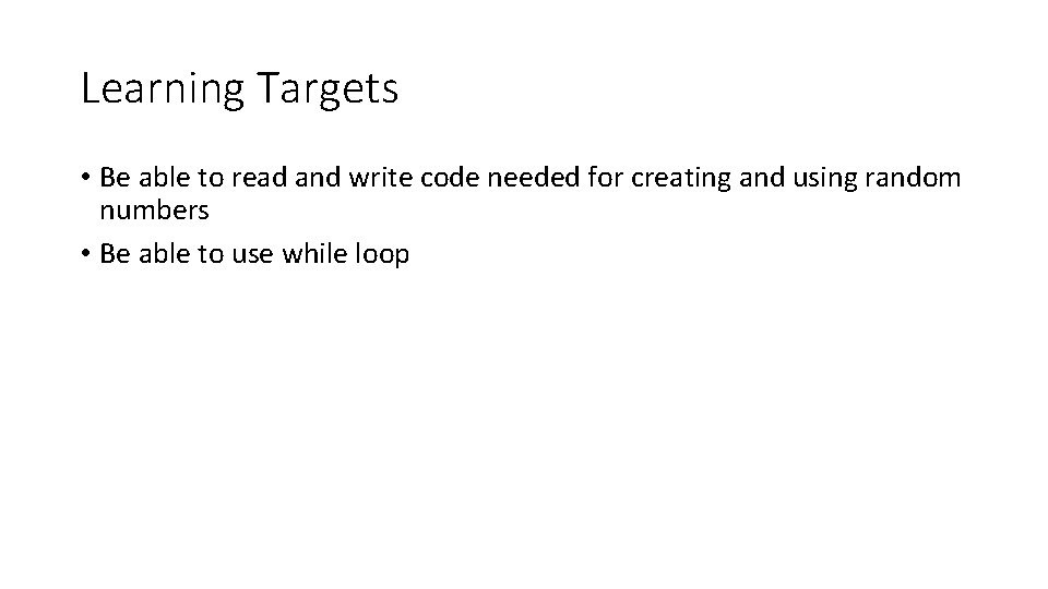 Learning Targets • Be able to read and write code needed for creating and