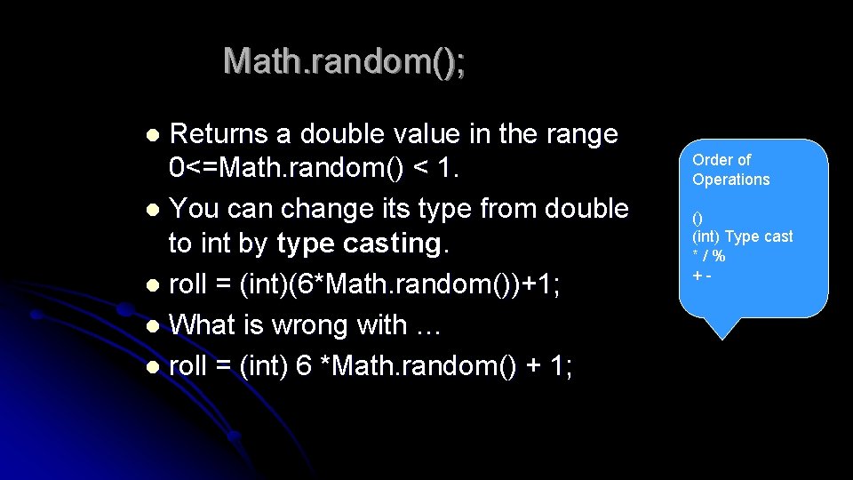 Math. random(); Returns a double value in the range 0<=Math. random() < 1. l