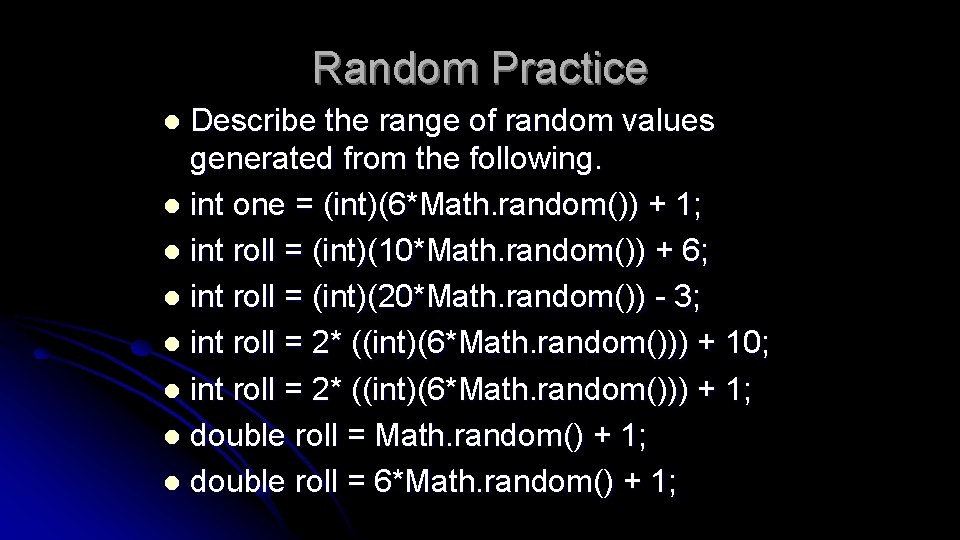 Random Practice Describe the range of random values generated from the following. l int