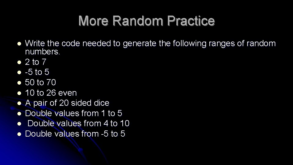 More Random Practice l l l l l Write the code needed to generate