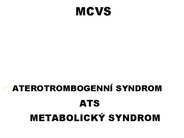 MCVS F ATEROTROMBOGENNÍ SYNDROM ATS METABOLICKÝ SYNDROM 