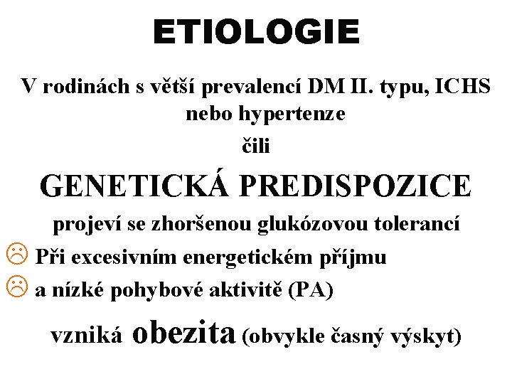 ETIOLOGIE V rodinách s větší prevalencí DM II. typu, ICHS nebo hypertenze čili GENETICKÁ