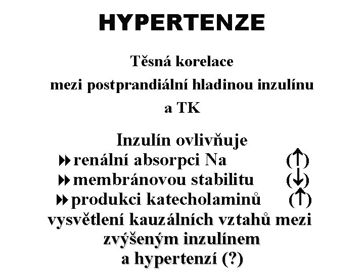 HYPERTENZE Těsná korelace mezi postprandiální hladinou inzulínu a TK Inzulín ovlivňuje 8 renální absorpci