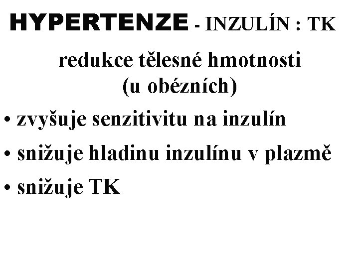 HYPERTENZE - INZULÍN : TK redukce tělesné hmotnosti (u obézních) • zvyšuje senzitivitu na