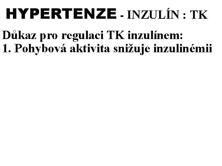 HYPERTENZE - INZULÍN : TK Důkaz pro regulaci TK inzulínem: 1. Pohybová aktivita snižuje