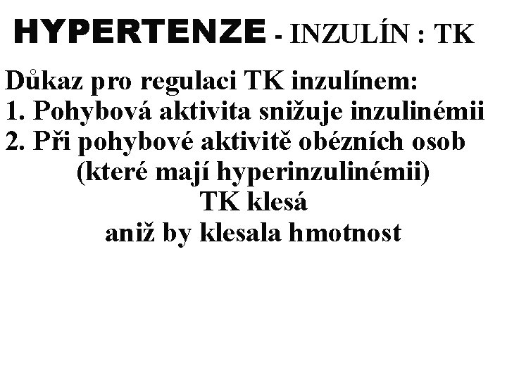 HYPERTENZE - INZULÍN : TK Důkaz pro regulaci TK inzulínem: 1. Pohybová aktivita snižuje